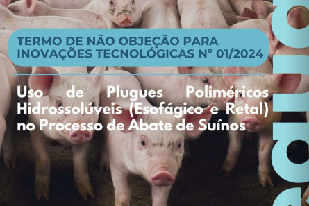 Imagem TERMO DE NÃO OBJEÇÃO PARA INOVAÇÕES TECNOLÓGICAS Nº 01/2024 - Uso de Plugues Poliméricos Hidrossolúveis (Esofágico e Retal) no Processo de Abate de Suínos.